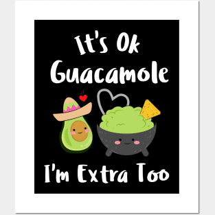 It's Ok Guacamole I'm Extra Too Posters and Art